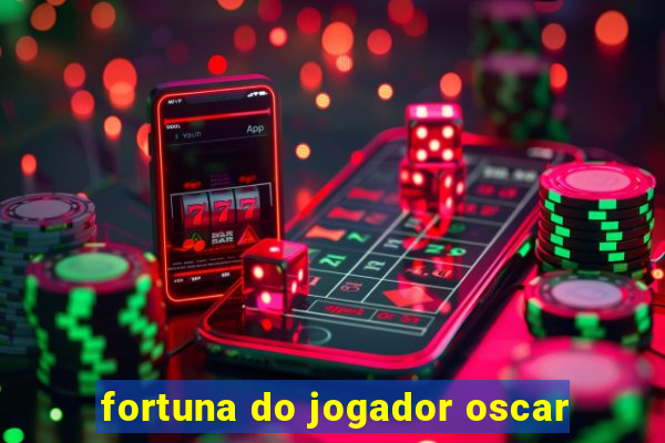 fortuna do jogador oscar